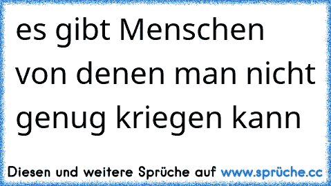 es gibt Menschen von denen man nicht genug kriegen kann ♥