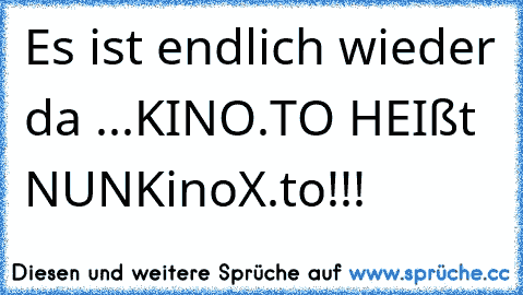 Es ist endlich wieder da ...
KINO.TO HEIßt NUN
KinoX.to!!!