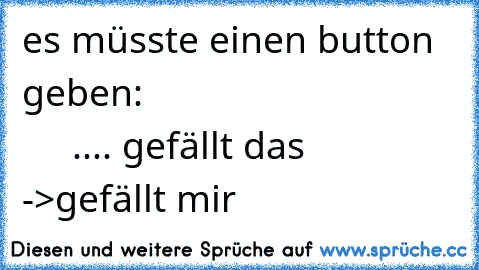 es müsste einen button geben:                                     .... gefällt das ->gefällt mir