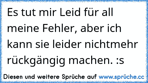 Es tut mir Leid für all meine Fehler, aber ich kann sie leider nichtmehr rückgängig machen. :s