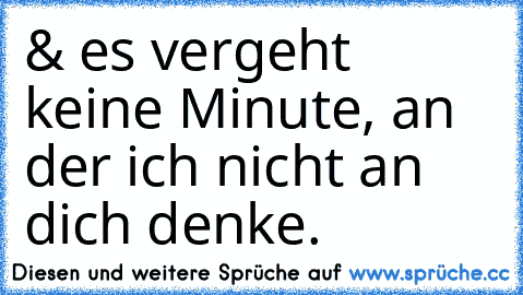 & es vergeht keine Minute, an der ich nicht an dich denke. ♥