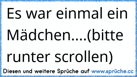 Es war einmal ein Mädchen....
(bitte runter scrollen)