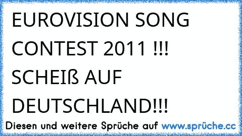 EUROVISION SONG CONTEST 2011 !!! SCHEIß AUF DEUTSCHLAND!!!