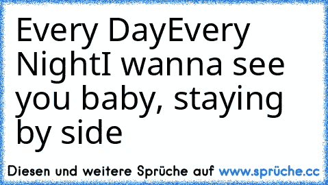 Every Day
Every Night
I wanna see you baby, staying by side ♥