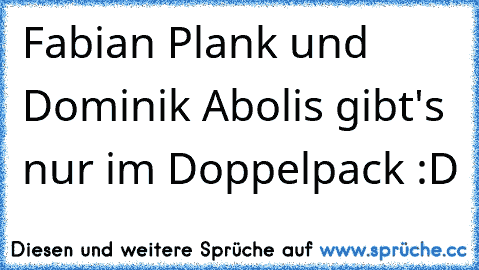 Fabian Plank und Dominik Abolis gibt's nur im Doppelpack :D