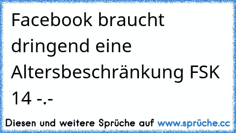 Facebook braucht dringend eine Altersbeschränkung FSK 14 -.-