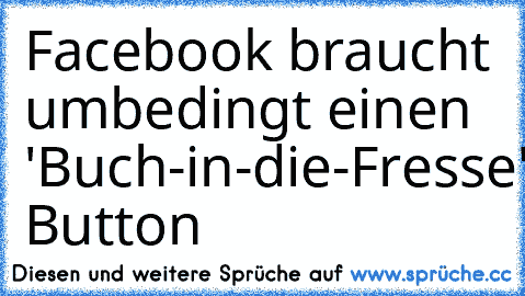 Facebook braucht umbedingt einen 'Buch-in-die-Fresse' Button