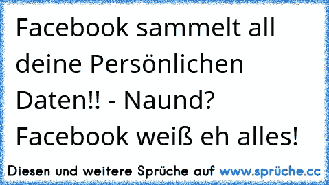 Facebook sammelt all deine Persönlichen Daten!! - Naund? Facebook weiß eh alles!