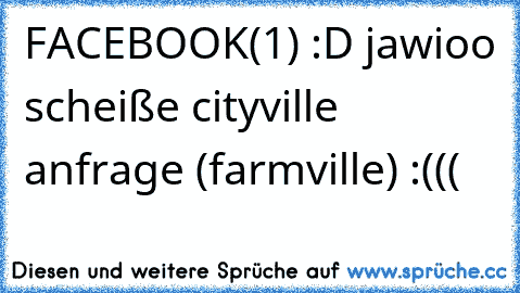 FACEBOOK(1) :D jawioo scheiße cityville anfrage (farmville) :(((