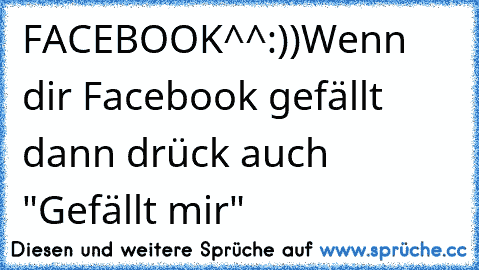 FACEBOOK^^:))
Wenn dir Facebook gefällt dann drück auch "Gefällt mir"