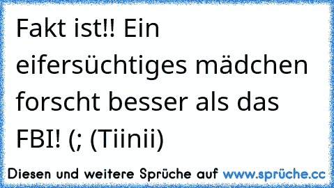 Fakt ist!! Ein eifersüchtiges mädchen forscht besser als das FBI! (; (Tiinii)