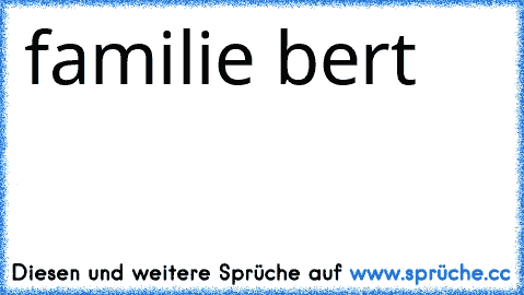 familie bert ♥ ♥♥♥♥♥♥♥♥♥♥♥