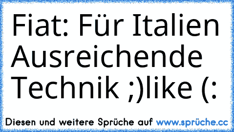 Fiat: Für Italien Ausreichende Technik ;)
like (: