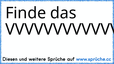 Finde das V
VVVVVVVVVVVVVVVVVVVVVVVVVVVVVVVVVVVVVVVVVVVVVVVVVVVVVVVVVVVVYVVVVVVVVVVVVVVVV