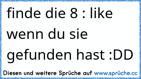 finde die 8 : 
like wenn du sie gefunden hast :DD