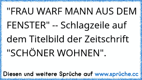 "FRAU WARF MANN AUS DEM FENSTER" -- Schlagzeile auf dem Titelbild der Zeitschrift "SCHÖNER WOHNEN".