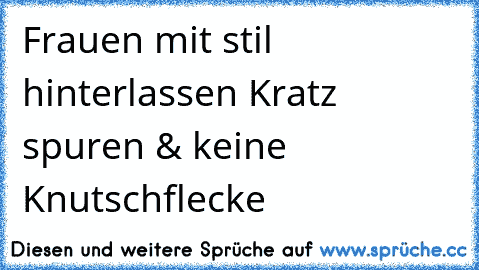 Frauen mit stil hinterlassen Kratz spuren & keine Knutschflecke