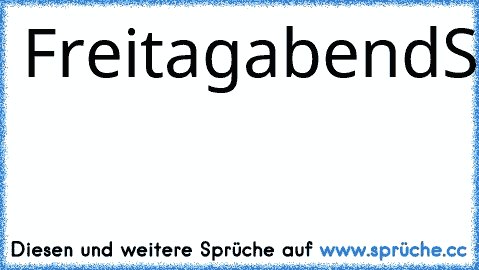 Freitagabend
Samstag
Sonntag
Scheißtag
Scheißtag
Scheißtag
Scheißtag
Freitagabend
Samstag
Sonntag