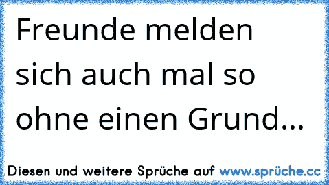 Sprüche mehr nicht freunde sich melden Einseitige Freundschaft