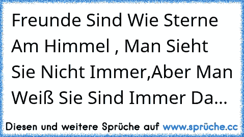 Freunde Sind Wie Sterne Am Himmel , Man Sieht Sie Nicht Immer,Aber Man Weiß Sie Sind Immer Da... ♥