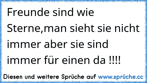 Freunde sind wie Sterne,man sieht sie nicht immer aber sie sind immer für einen da !!!! ♥