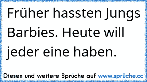 Früher hassten Jungs Barbies. Heute will jeder eine haben.