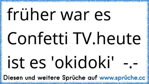 früher war es Confetti TV.
heute ist es 'okidoki'  -.-