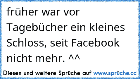 früher war vor Tagebücher ein kleines Schloss, seit Facebook nicht mehr. ^^