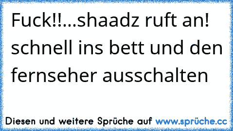 Fuck!!...shaadz ruft an! schnell ins bett und den fernseher ausschalten ♥