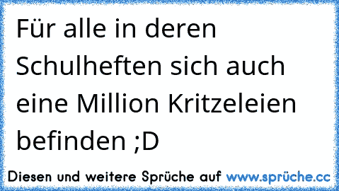 Für alle in deren Schulheften sich auch eine Million Kritzeleien befinden ;D