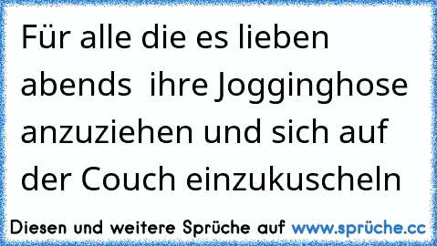 Für alle die es lieben abends  ihre Jogginghose anzuziehen und sich auf der Couch einzukuscheln ♥