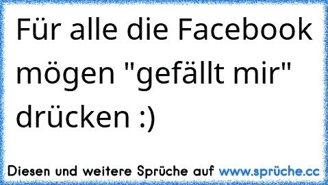 Für alle die Facebook mögen "gefällt mir" drücken :)