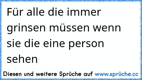 Für alle die immer grinsen müssen wenn sie die eine person sehen ♥