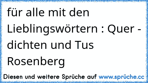 für alle mit den Lieblingswörtern : Quer - dichten und Tus Rosenberg