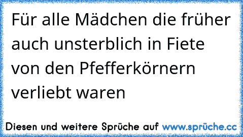 Für alle Mädchen die früher auch unsterblich in Fiete von den Pfefferkörnern verliebt waren ♥