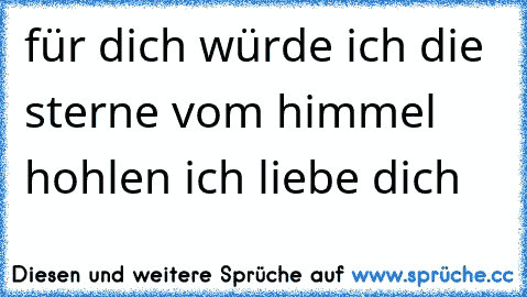 für dich würde ich die sterne vom himmel hohlen ich liebe dich 