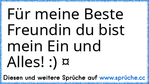 Für meine Beste Freundin du bist mein Ein und Alles! :) ❤