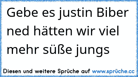 Gebe es justin Biber ned hätten wir viel mehr süße jungs