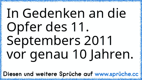 In Gedenken an die Opfer des 11. Septembers 2011 vor genau 10 Jahren.