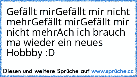 Gefällt mir
Gefällt mir nicht mehr
Gefällt mir
Gefällt mir nicht mehr
Ach ich brauch ma wieder ein neues Hobbby :D