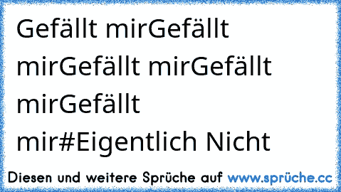 Gefällt mirGefällt mirGefällt mirGefällt mirGefällt mir#
Eigentlich Nicht