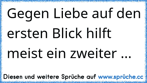 Gegen Liebe auf den ersten Blick hilft meist ein zweiter ...