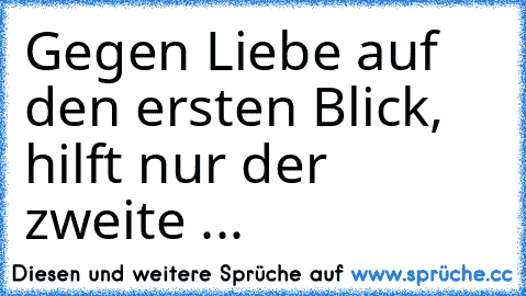 Gegen Liebe auf den ersten Blick, hilft nur der zweite ...