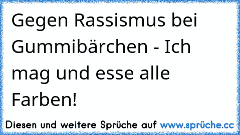 Gegen Rassismus bei Gummibärchen - Ich mag und esse alle Farben!