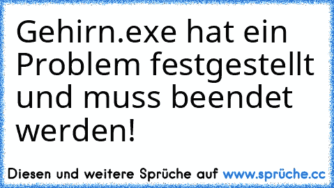 Gehirn.exe hat ein Problem festgestellt und muss beendet werden!