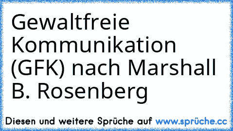 Gewaltfreie Kommunikation (GFK) nach Marshall B. Rosenberg