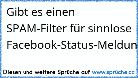 Gibt es einen SPAM-Filter für sinnlose Facebook-Status-Meldungen??