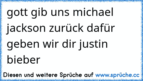 gott gib uns michael jackson zurück dafür geben wir dir justin bieber