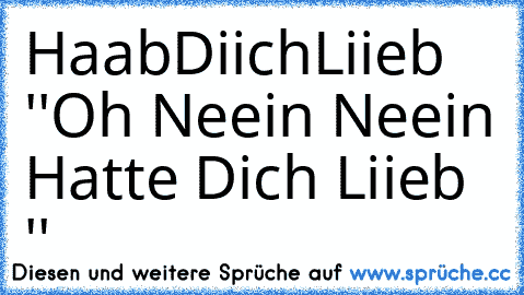 HaabDiichLiieb ♥ ''Oh Neein Neein Hatte Dich Liieb ''