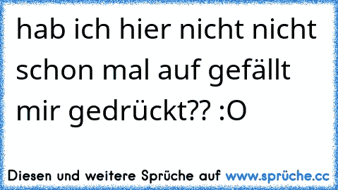 hab ich hier nicht nicht schon mal auf gefällt mir gedrückt?? :O